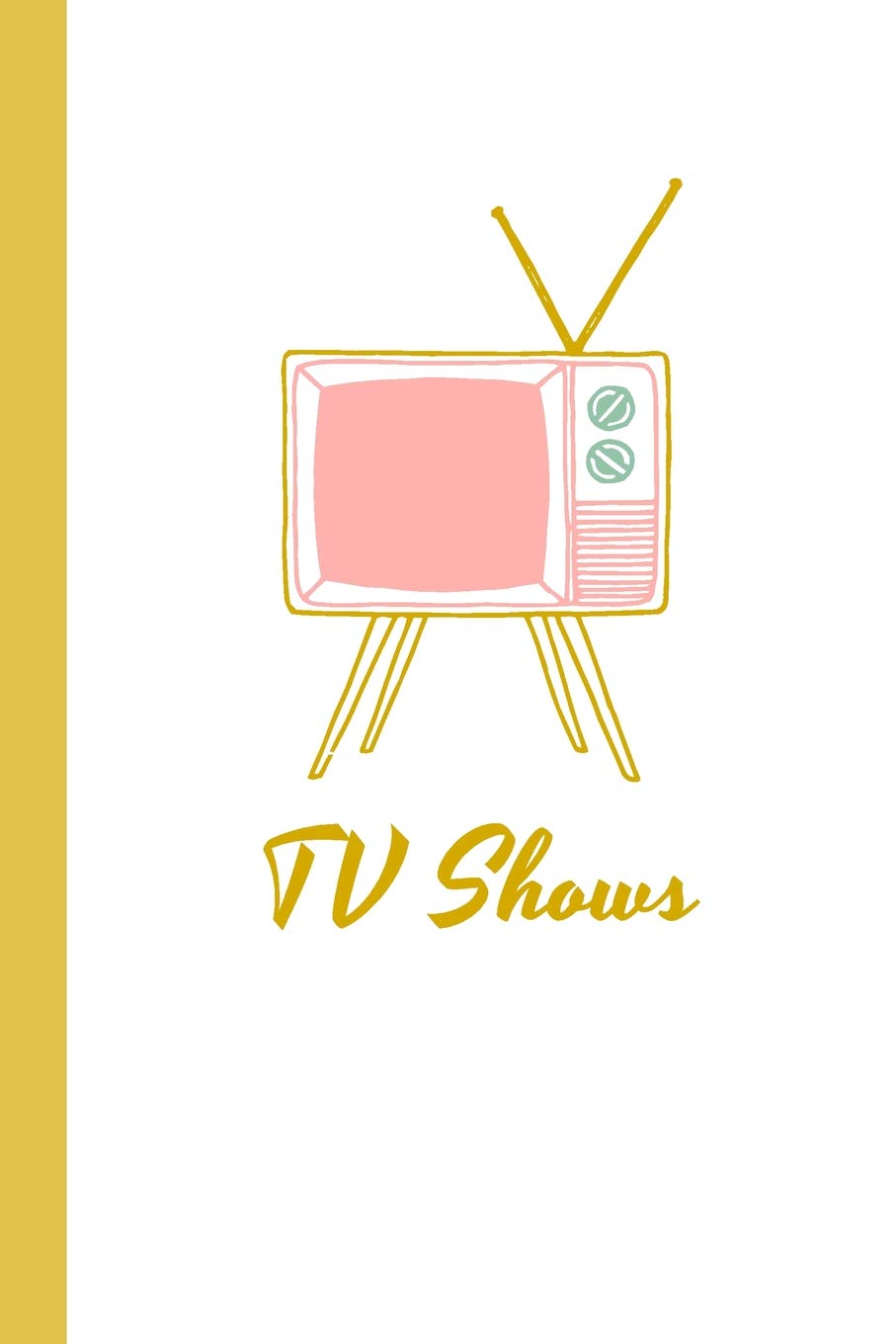 TV Shows: A Notebook for Recording Lists of TV Shows You Want to Watch, Favorites to Recommend and Your Reviews and Notes | Cute Retro Cover Social Sciences
