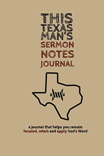 This Texas Man’s Sermon Notes Journal: a journal that helps you remain focused, retain and apply God’s Word Religion & Esotericism