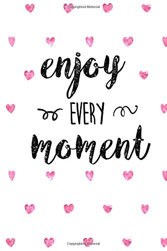 Enjoy Every Moment: Personal Daily Food and Exercise Journal (Sleep, Activity, Water, Meal Tracker) for Weight Loss & New Habits/Goals - 120 pages, 8 weeks, 6x9, Pink Hearts Health, Nutrition & Fitness
