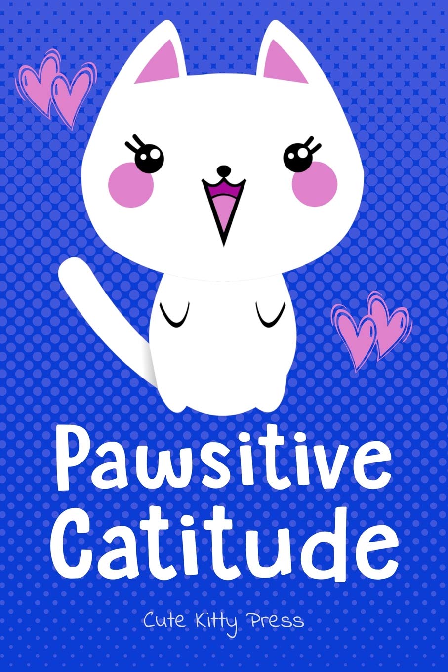 Funny Cat Lover Journal PAWSITIVE CATITUDE: Cute Notebook Diary for Girls, Women, Cat Moms! 6x9 (Love Cats & Kittens, Band 7) Pets