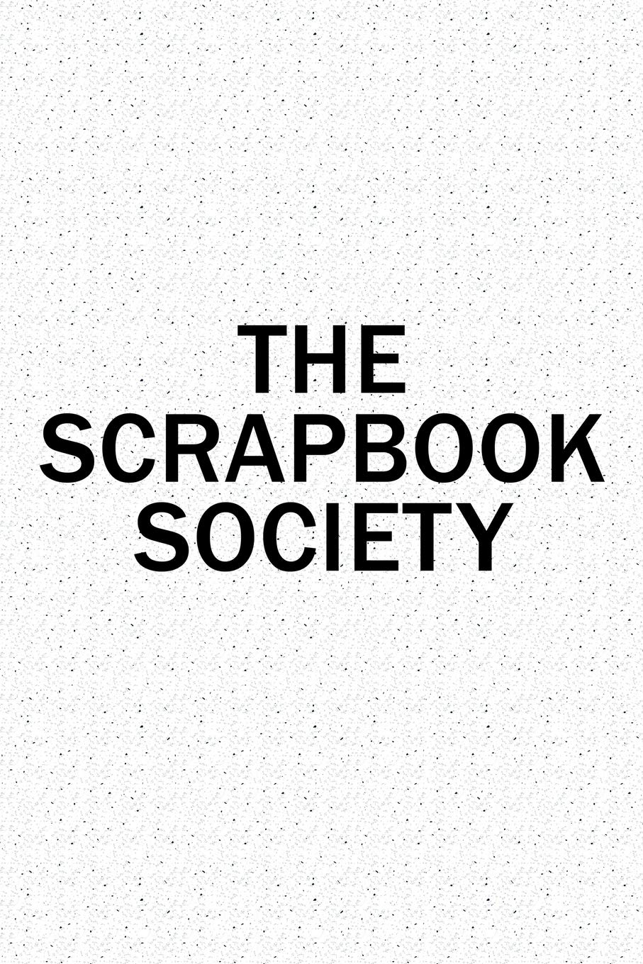 The Scrapbook Society: A 6x9 Inch Matte Softcover Diary Notebook With 120 Blank Lined Pages And A Team Tribe or Club Cover Slogan Essays & Short Stories