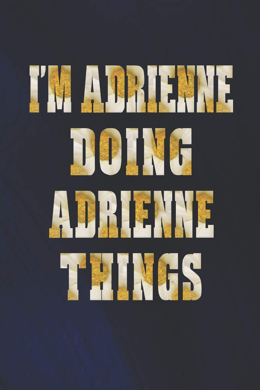 I'm Adrienne Doing Adrienne Things: First Name Funny Sayings Personalized Customized Names Women Girl Mother's day Gift Notebook Journal Essays & Short Stories