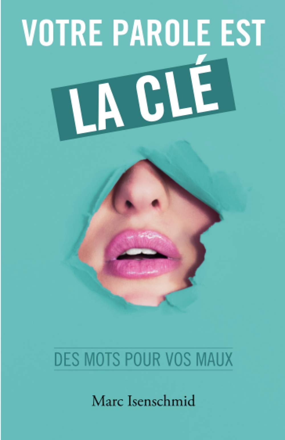 Votre parole est la clé: des mots pour vos maux (Portes de Conscience, Band 3) Psychology