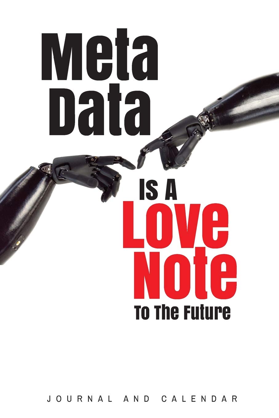 Meta Data Is A Love Note To The Future: Blank Lined Journal With Calendar For Techies Learning & Reference