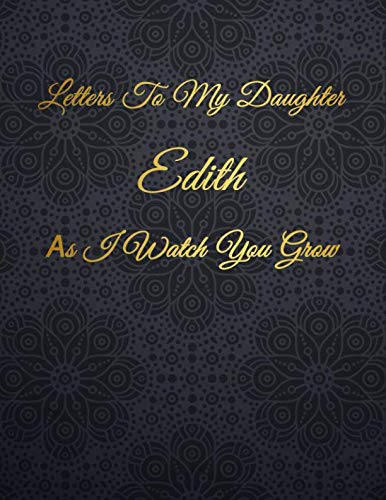 Edith: Letters To My Daughter as I Watch You Grow Personalized Journal Custom Notebook Baby Shower Gift for Mom to Be 100 Pages A4 book