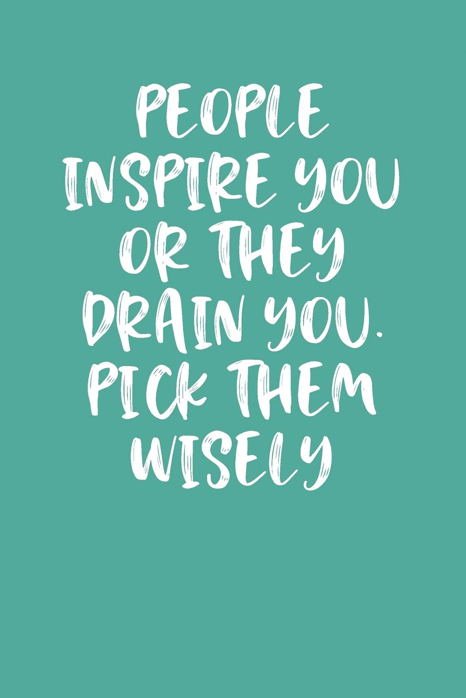 People Inspire You Or They Drain You. Pick Them Wisely: Lined Journal Health, Nutrition & Fitness