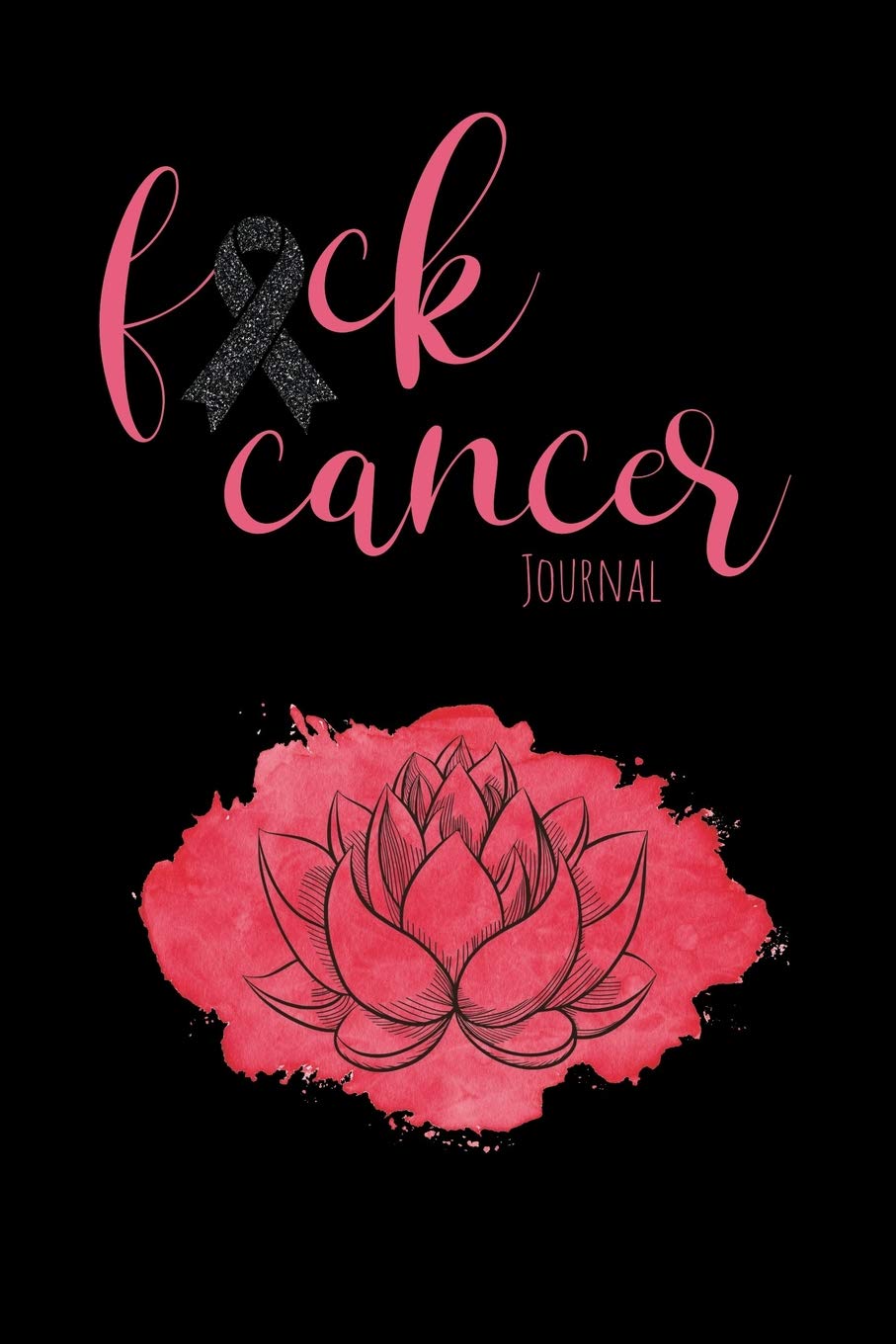 Fuck Cancer Journal: Motivational Journal to Record Your Thoughts and Show Daily Gratitude For Healing Energy As You Journey Through Melanoma Cancer. Lifestyle