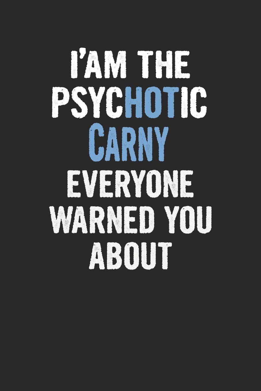 I'Am The Psychotic Carny Everyone Warned You About: Carny Blank Line Notebook / Journal Gift (6 x 9 - 110 blank pages) Books