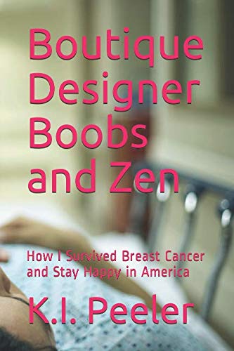 Boutique Designer Boobs and Zen: How I Survived Breast Cancer and Stay Happy in America book