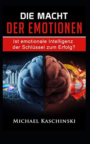Die Macht der Emotionen: Ist emotionale Intelligenz der Schlüssel zum Erfolg? Business, Finance & Career