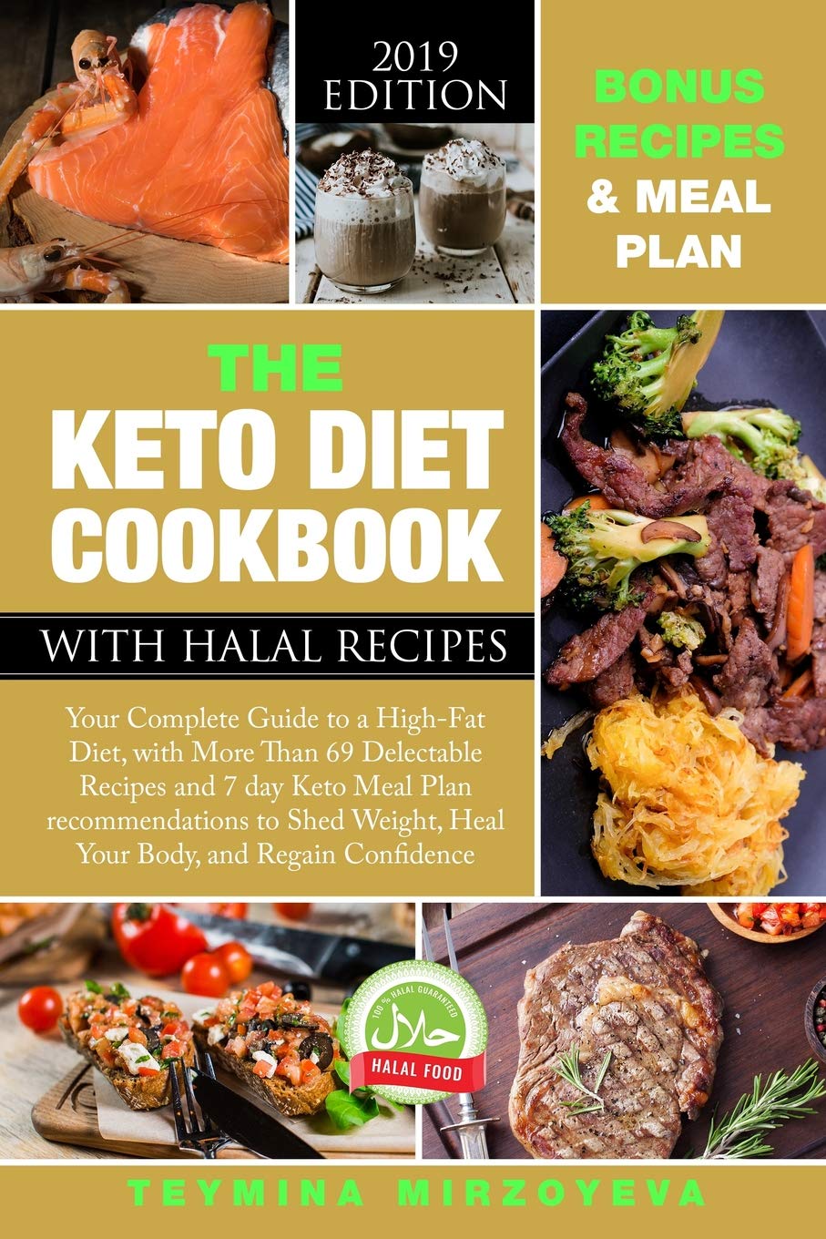 THE KETO DIET COOKBOOK WITH HALAL RECIPES: Your Complete Guide to a High-Fat Diet, with More Than 69 Delectable Recipes and 7 day Keto Meal Plan recommendations to Shed Weight & Heal Your Body book