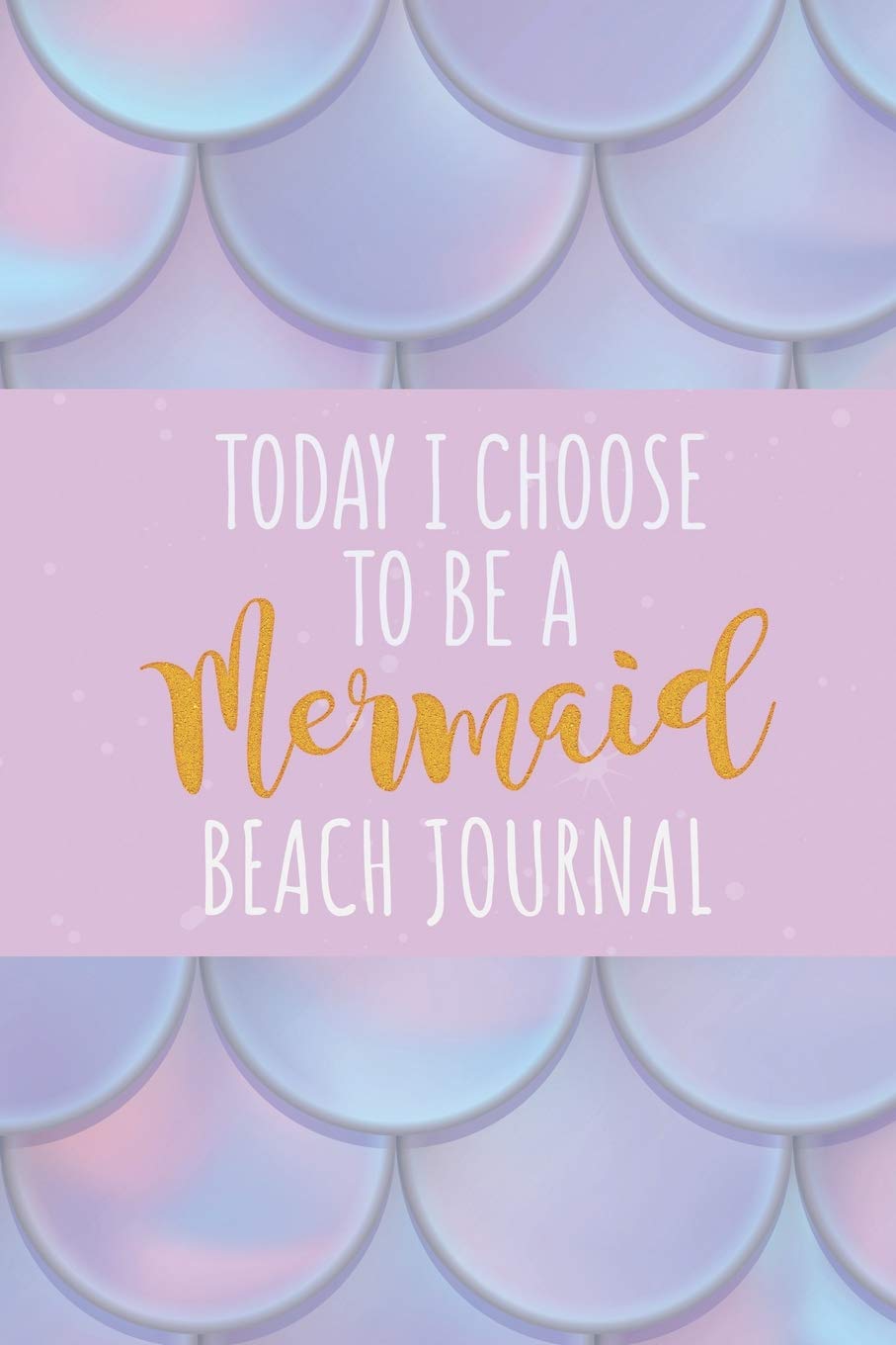 Today I Choose To Be A Mermaid: Beach Journal Organizer For Your Memorable Seaside Vacation and Adventure book