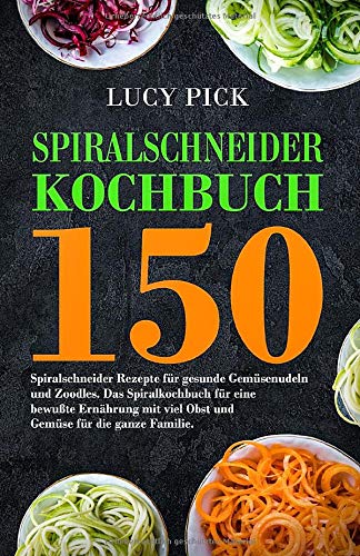 SPIRALSCHNEIDER KOCHBUCH: 150 Spiralschneider Rezepte für gesunde Gemüsenudeln und Zoodles. Das Spiralkochbuch für eine bewußte Ernährung mit viel ... die ganze Familie. (Zoodles Kochbuch, Band 1) Architecture