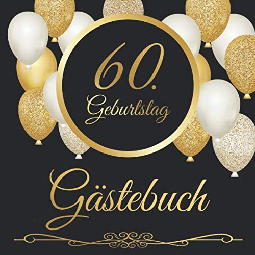 60. Geburtstag Gästebuch: 60 Jahre - Geschenkidee Zum Eintragen und zum Ausfüllen von Glückwünschen für das Geburtstagskind - Als tolles Geschenk für ... Erinnerung; Motiv: Schwarz gold Luftballons Partnership & Love