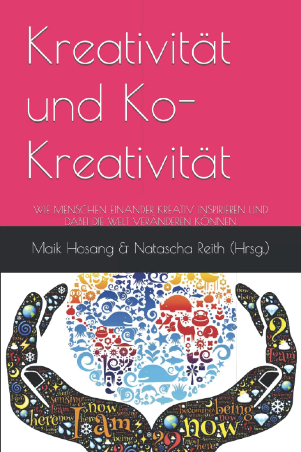 Ko-Kreativität: WIE MENSCHEN EINANDER KREATIV INSPIRIEREN UND DABEI DIE WELT VERÄNDEREN KÖNNEN Philosophy