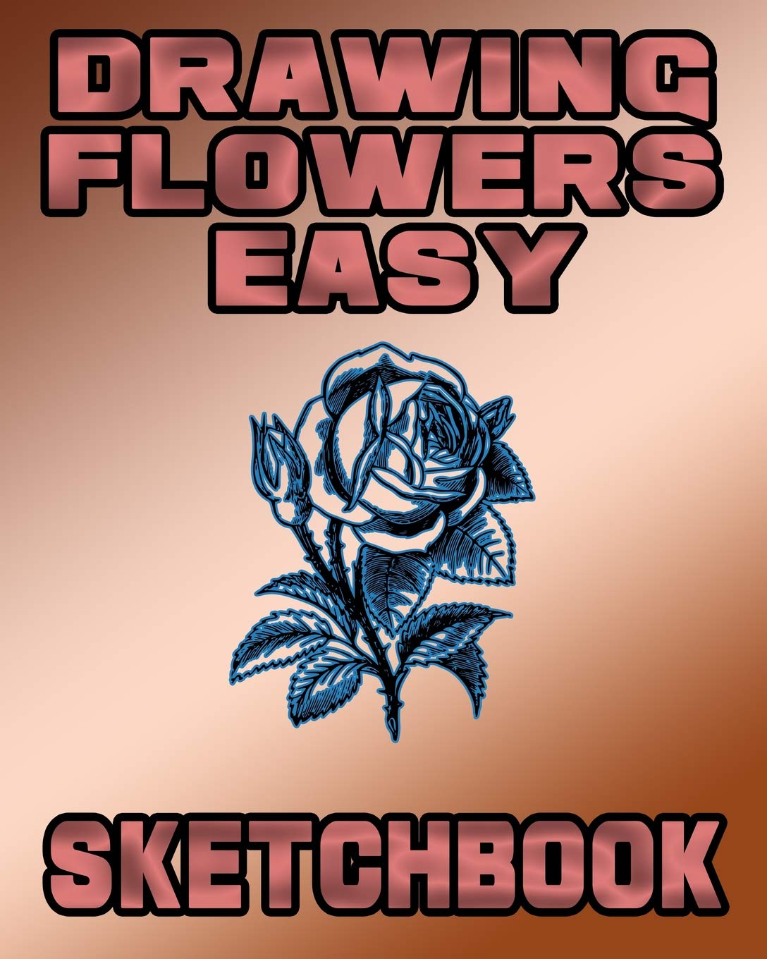 Drawing Flowers Easy Sketchbook: Drawing Flowers Easy Sketchpad and Journal, 8x10 Diary, Drawing Flowers Easy Notebook, Art Student Gift (School Notebooks, Band 41) Social Sciences