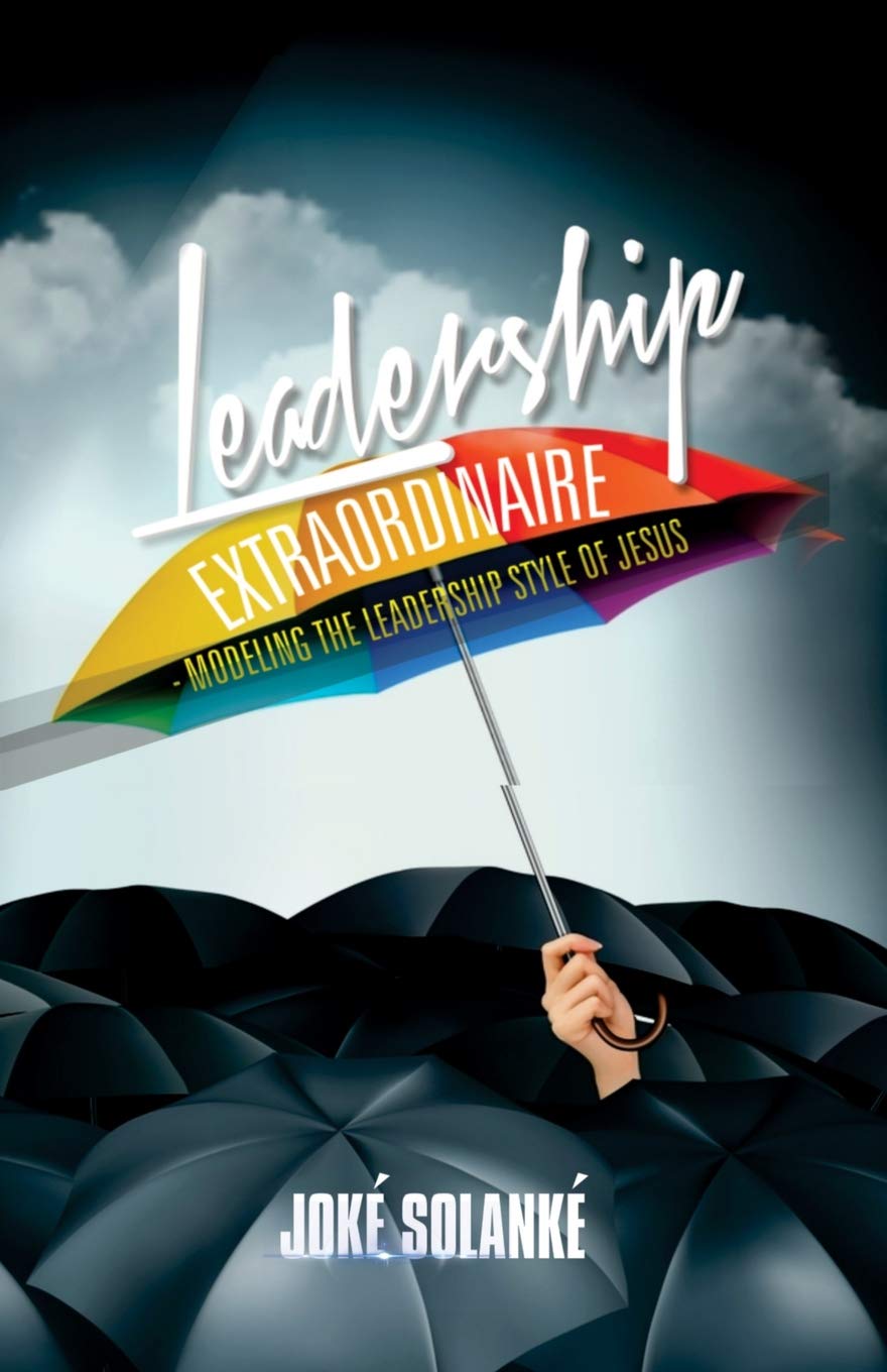 Leadership Extraordinaire: Modeling the Leadership Style of Jesus Business, Finance & Career