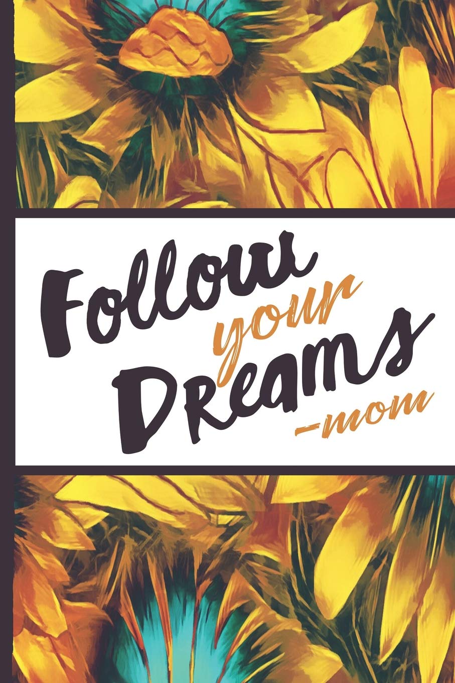 Be a Sunflower Live a Little: Follow Your Dreams Mom Beautiful Sun Flower Bloom Foral Pattern Composition Notebook College Students Wide Ruled Line ... Gifts for Woman Nature Lovers Gentle Spirits Business, Finance & Career