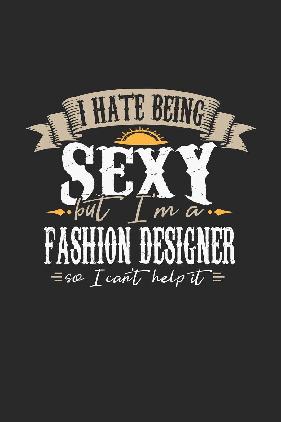 I Hate Being Sexy But I'm A Fashion Designer So I Can't Help It: Fashion Designer Notebook | Fashion Designer Journal | Handlettering | Logbook | 110 GRAPH Paper Pages | 6 x 9 Books