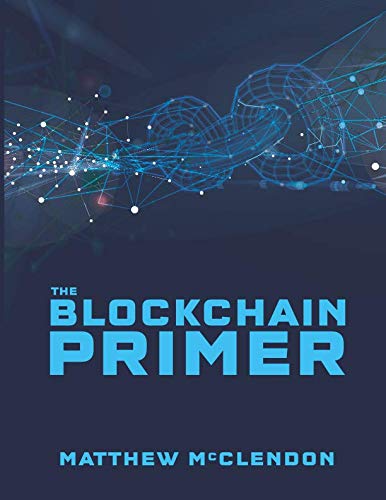 The Blockchain Primer: Your Guide to Blockchain, Cryptocurrency and the Future of the Internet. Computer Science
