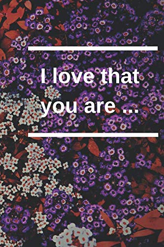I love that you are ...: Notebook, Journal, Diary ,Diary for you , Notebook - gift, Motivational Notebook (110 Pages, Blank, 6 x 9) Learning & Reference