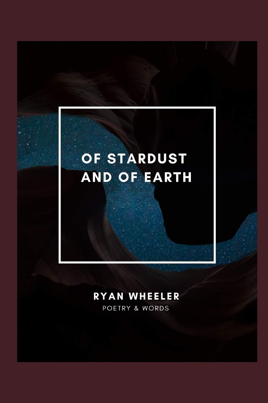 Of Stardust and Of Earth: Poetry & Words of Love Poetry