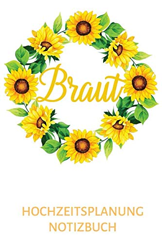 Braut Hochzeitsplanung Notizbuch: Hübscher Hochzeitsplaner A5 mit 100 blanko Seiten für die Vorbereitung der Hochzeit | Sonnenblumen Cover | Geschenk für die zukünftige Braut oder Verlobung Partnership & Love