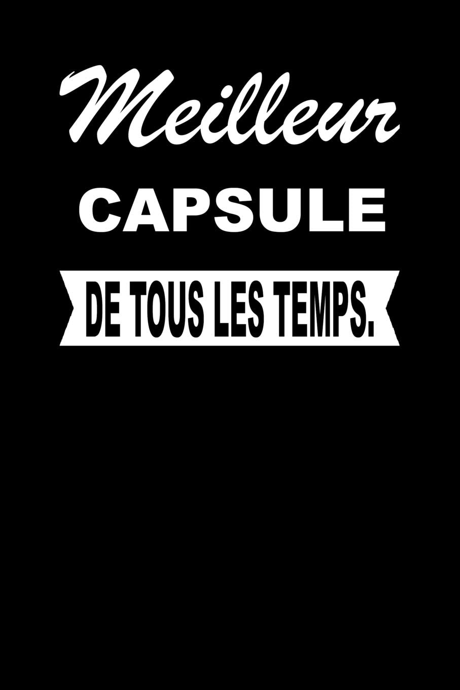 Meilleur CAPSULE De Tous Les Temps.: Carnet De Notes Journal Intime Livre De Poche To Do Cahier Pour Hommes Et Femmes - Livre d'idées 110 Pages Lignées Books