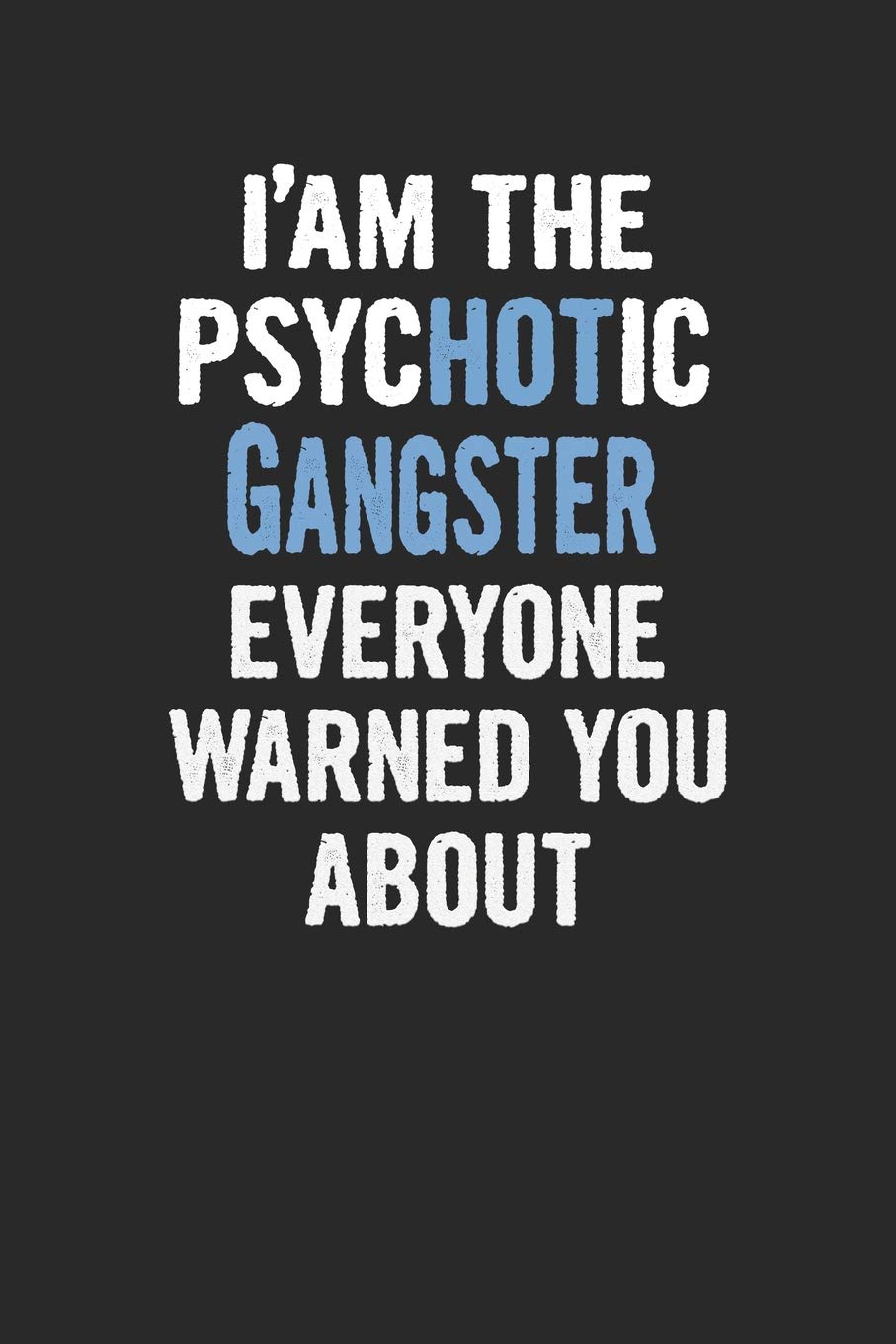 I'Am The Psychotic Gangster Everyone Warned You About: Gangster Blank Line Notebook / Journal Gift (6 x 9 - 110 blank pages) Books