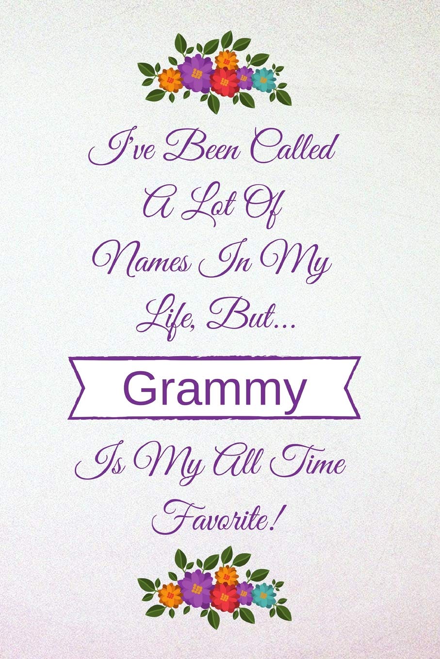 I've Been Called A Lot Of Names In My Life But Grammy Is My All Time Favorite!: Light Purple Lavender 6 X 9 (110 Blank Lined Pages) Soft Cover ... - Best Gift Idea For Grammy or Grandma Business, Finance & Career