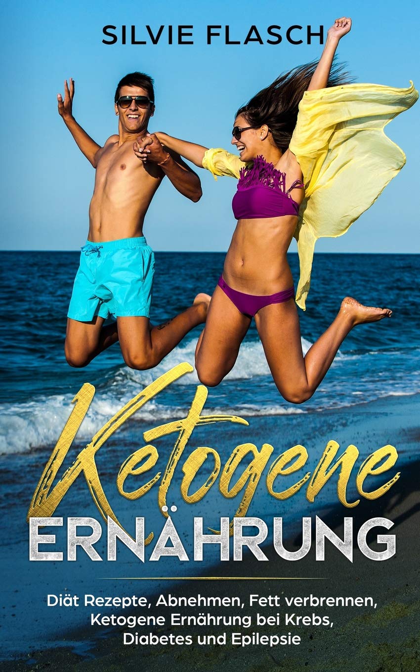KETOGENE ERNÄHRUNG DIÄT REZEPTE, ABNEHMEN, FETT VERBRENNEN, KETOGENE ERNÄHRUNG BEI KREBS, DIABETES UND EPILEPSIE Health, Nutrition & Fitness