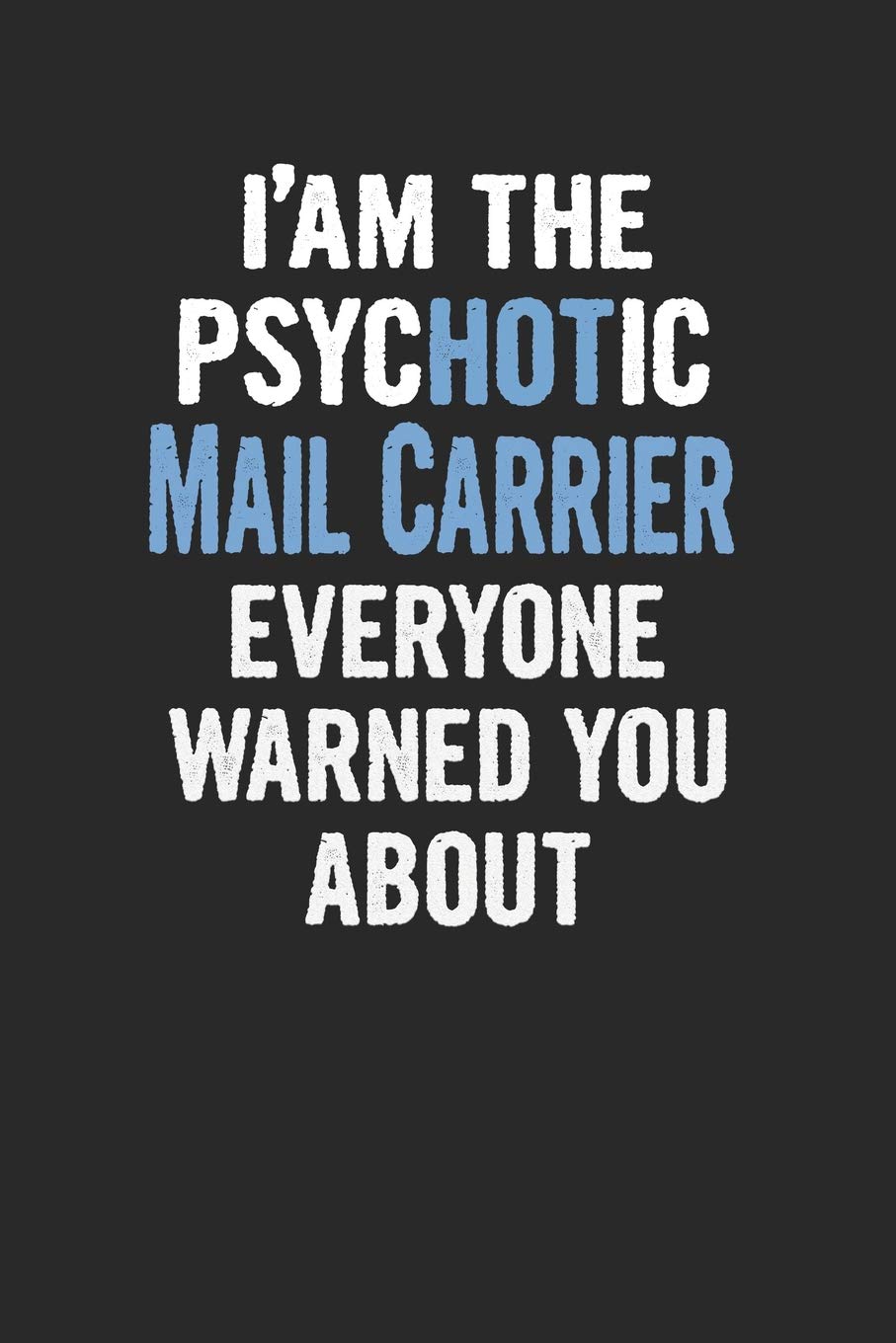 I'Am The Psychotic Mail Carrier Everyone Warned You About: Mail Carrier Blank Line Notebook / Journal Gift (6 x 9 - 110 blank pages) Books