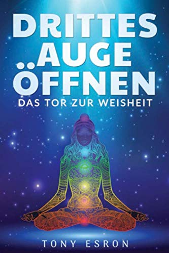 Drittes Auge öffnen, Das Tor zur Weisheit: durch meditieren das Auge öffnen, Meditation für Anfänger geeignet Religion & Esotericism