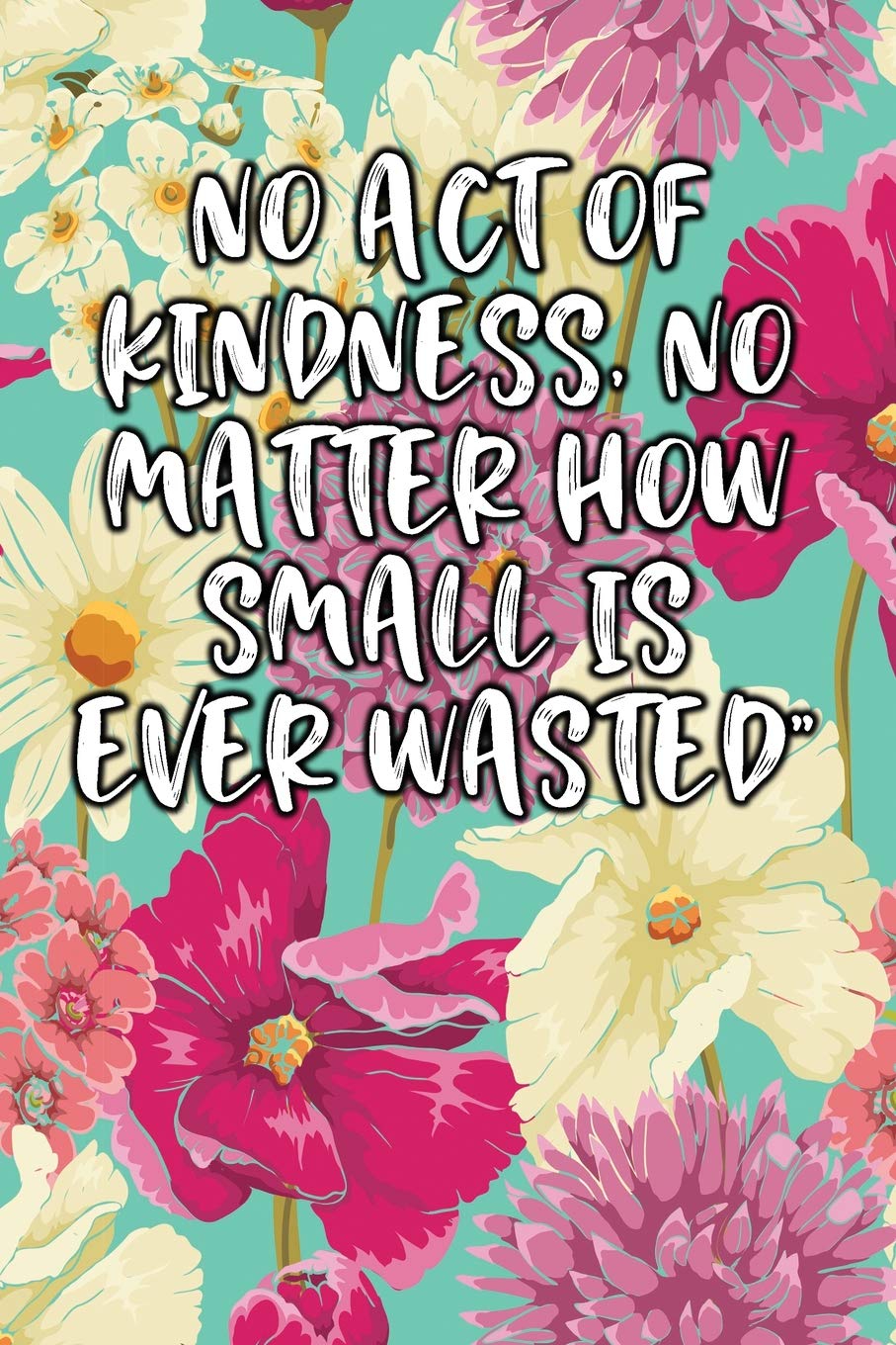 No Act Of Kindness, No Matter How Small Is Ever Wasted: Lined Logbook Health, Nutrition & Fitness