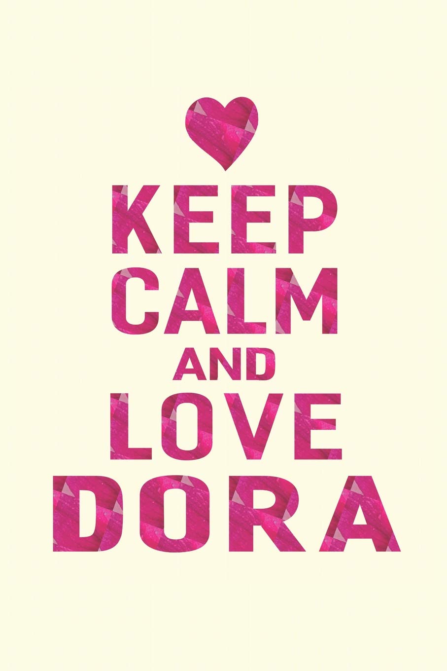 Keep Calm And Love Dora: First Name Funny Sayings Personalized Customized Names Gift Birthday Girl Women Mother's Day Notebook Journal Essays & Short Stories