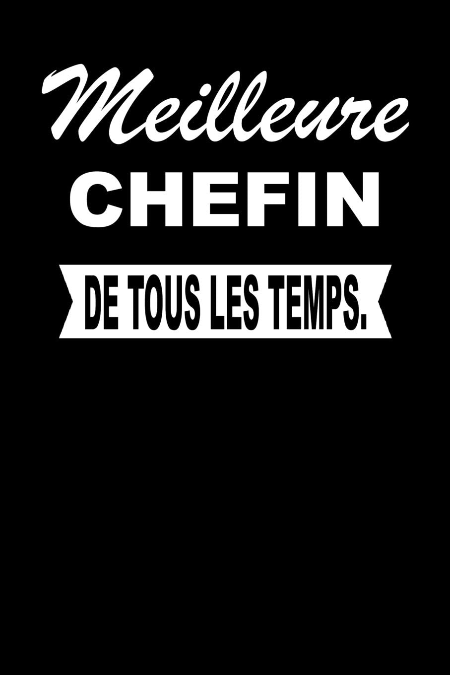Meilleure CHEFIN De Tous Les Temps.: Carnet De Notes Journal Intime Livre De Poche To Do Cahier Pour Hommes Et Femmes - Livre d'idées 110 Pages Lignées Books