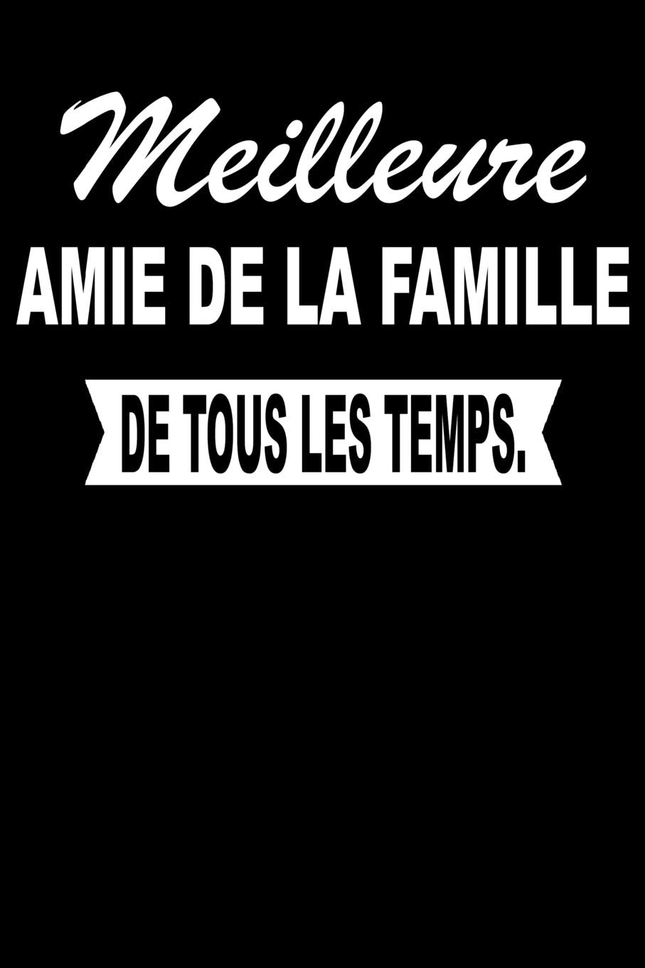 Meilleure AMIE DE LA FAMILLE De Tous Les Temps.: Carnet De Notes Journal Intime Livre De Poche To Do Cahier Pour Hommes Et Femmes - Livre d'idées 110 Pages Lignées Books