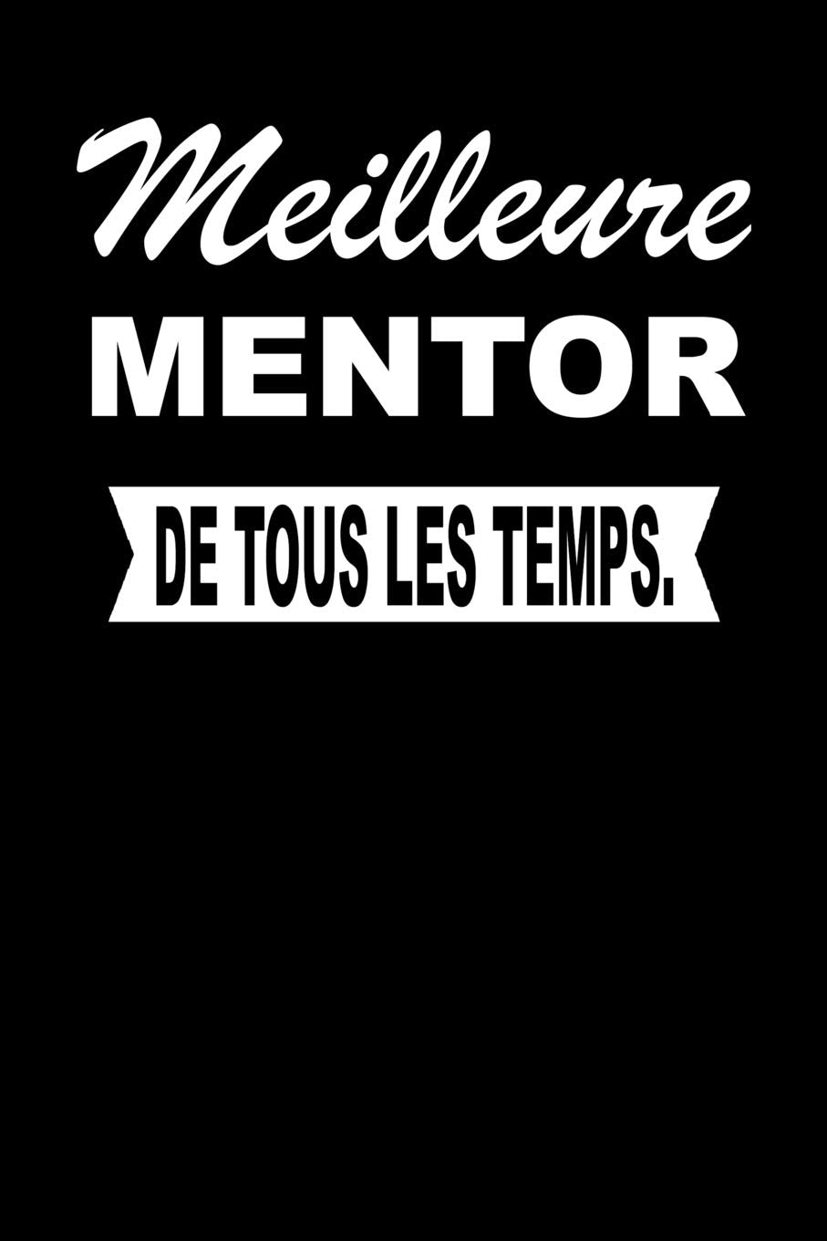 Meilleure MENTOR De Tous Les Temps.: Carnet De Notes Journal Intime Livre De Poche To Do Cahier Pour Hommes Et Femmes - Livre d'idées 110 Pages Lignées Books