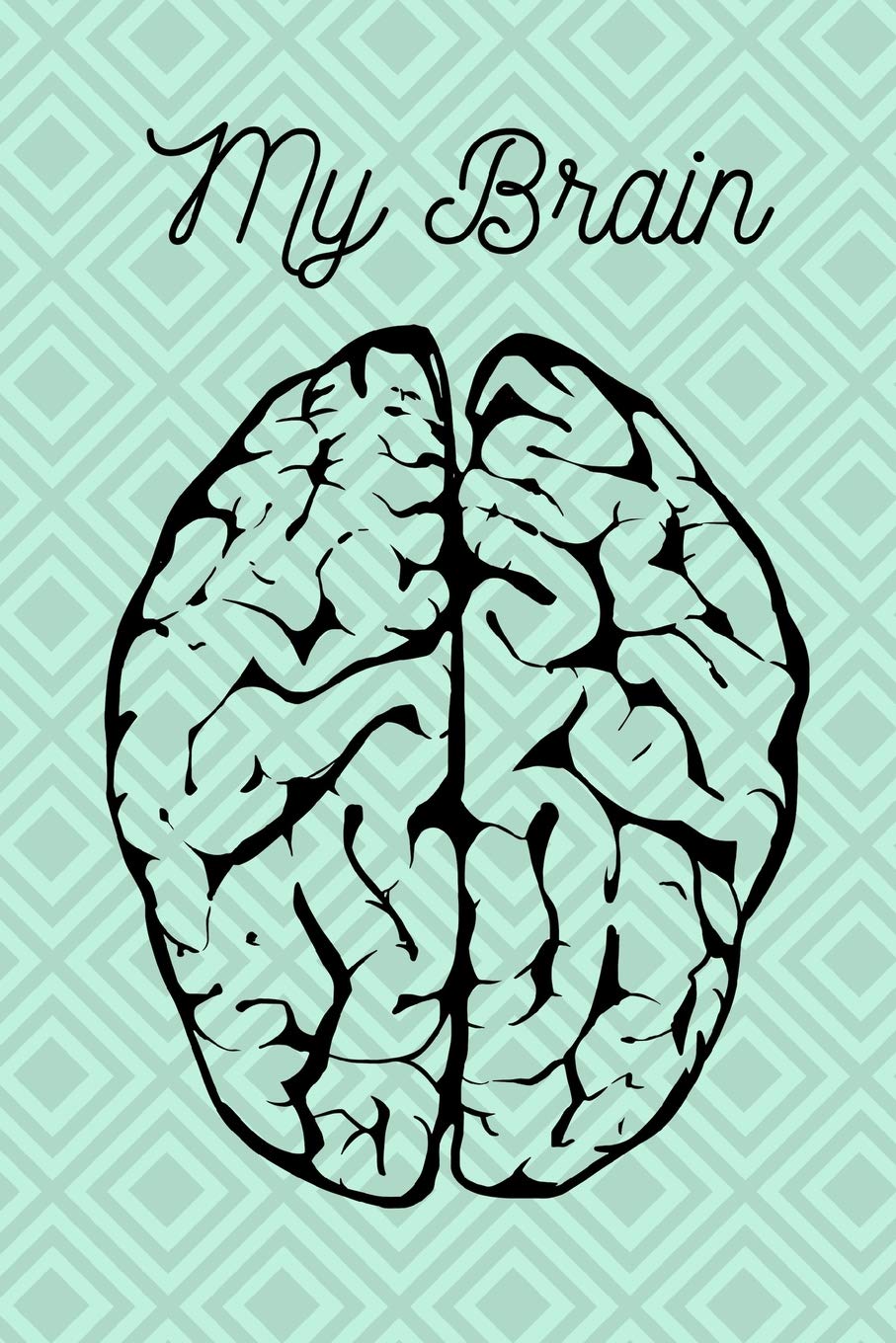 My Brain: A Blank Journal for Everything Stuck in Your Head - Your Dreams, Goals, Thoughts, and Plans - Write it All Down Business, Finance & Career