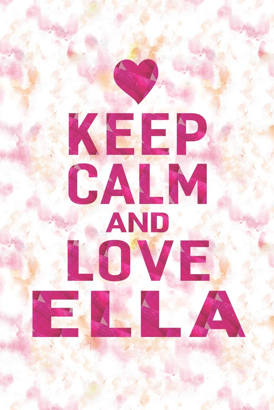 Keep Calm And Love Ella: First Name Funny Sayings Personalized Customized Names Gift Birthday Girl Women Mother's Day Notebook Journal Essays & Short Stories