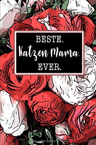 Best Katzen Mama Ever: Blumen Notizbuch Tagebuch Liniert 110 Seiten 6x9 Skizzenheft Schulheft. Optimal auch als Zeichenbuch, Blankobuch, Leeres Tagebuch Pets