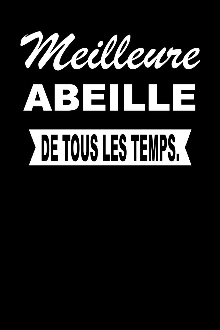 Meilleure ABEILLE De Tous Les Temps.: Carnet De Notes Journal Intime Livre De Poche To Do Cahier Pour Hommes Et Femmes - Livre d'idées 110 Pages Lignées Books