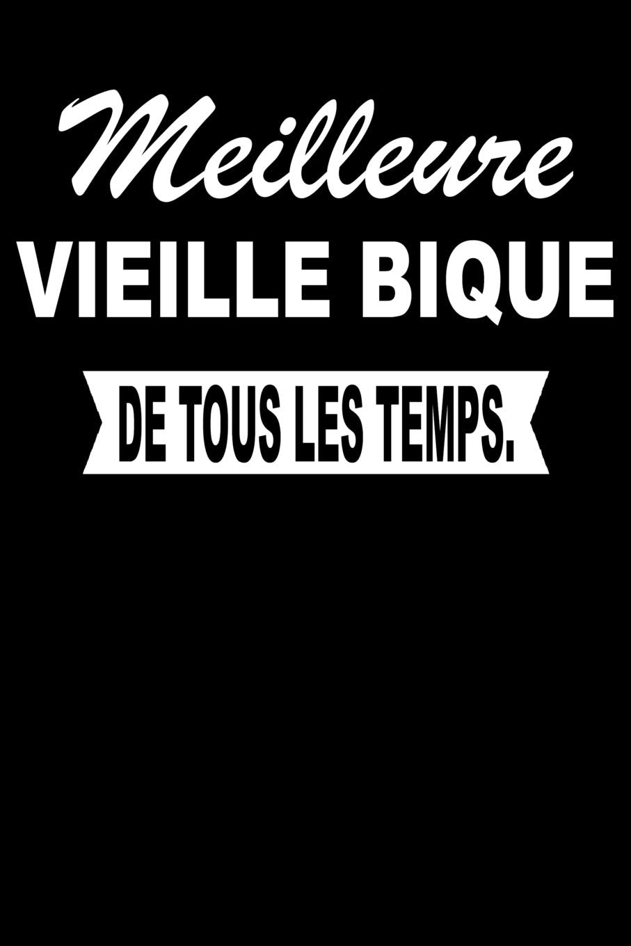 Meilleure VIEILLE BIQUE De Tous Les Temps.: Carnet De Notes Journal Intime Livre De Poche To Do Cahier Pour Hommes Et Femmes - Livre d'idées 110 Pages Lignées Books