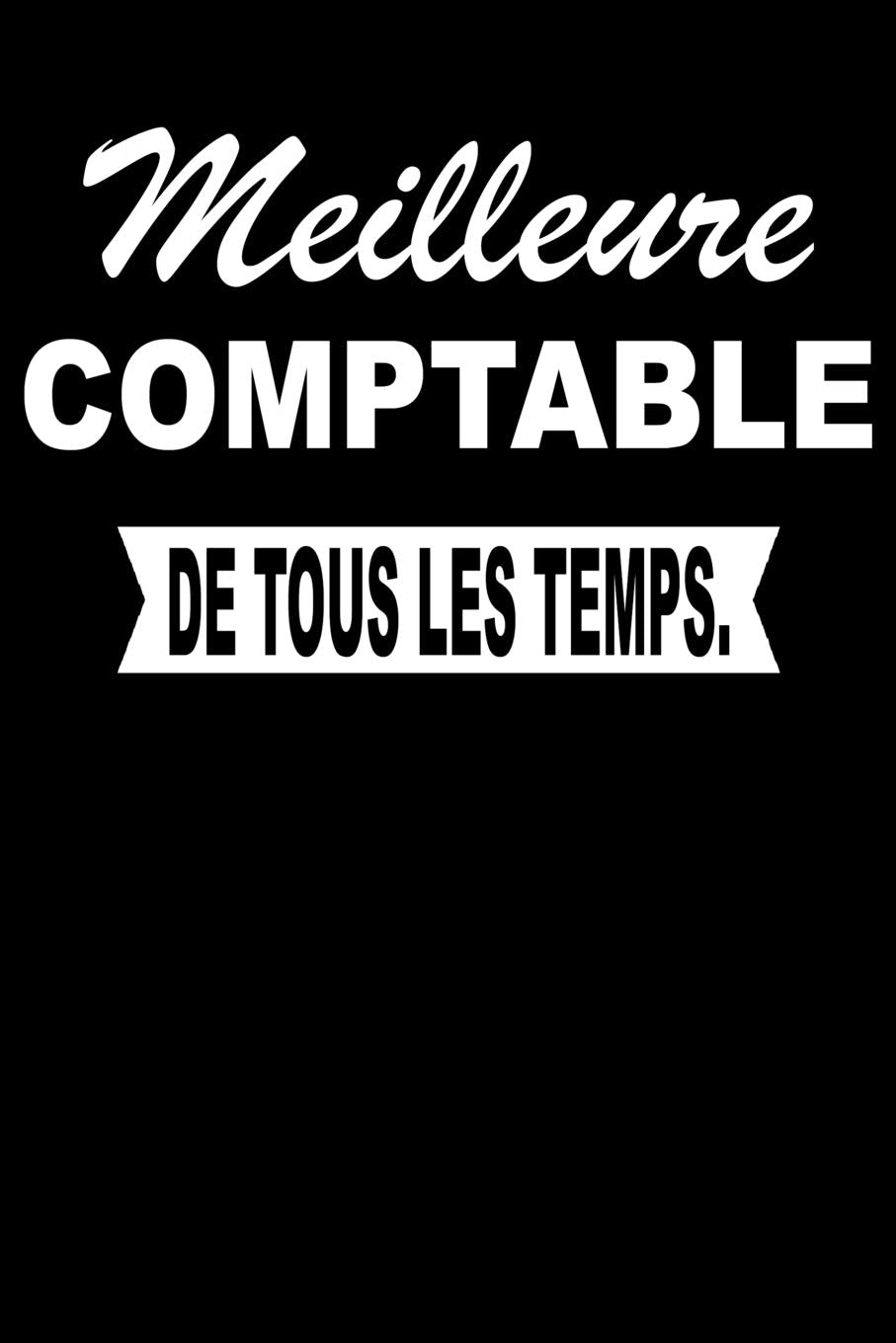 Meilleure COMPTABLE De Tous Les Temps.: Carnet De Notes Journal Intime Livre De Poche To Do Cahier Pour Hommes Et Femmes - Livre d'idées 110 Pages Lignées Books