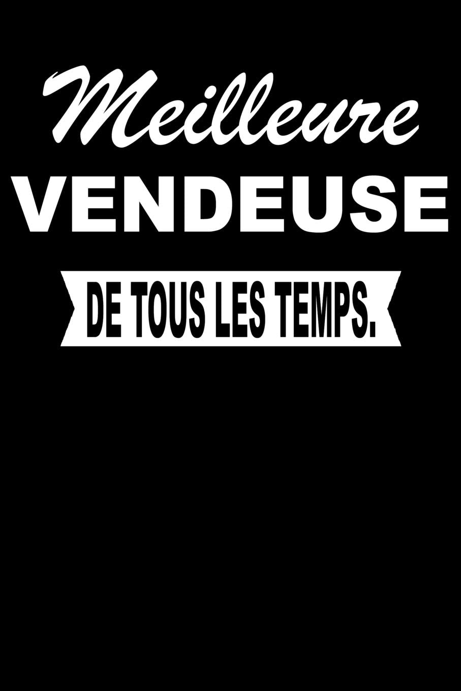 Meilleure VENDEUSE De Tous Les Temps.: Carnet De Notes Journal Intime Livre De Poche To Do Cahier Pour Hommes Et Femmes - Livre d'idées 110 Pages Lignées Books