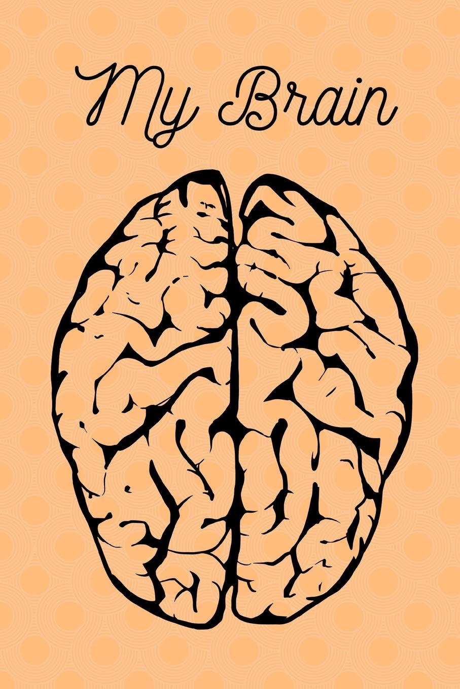 My Brain: A Blank Journal for Everything Stuck in Your Head - Your Dreams, Goals, Thoughts, and Plans - Write it All Down Business, Finance & Career