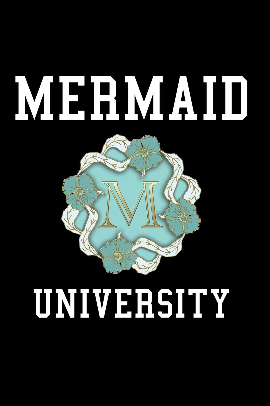 Mermaid University: Mythology Creature Notebook - Lined 120 Pages 6x9 Journal Fairy Tales & Legends