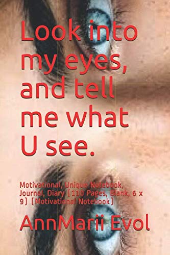 Look into my eyes, and tell me what U see.: Motivational, Unique Notebook, Journal, Diary (110 Pages, Blank, 6 x 9) (Motivational Notebook) Architecture