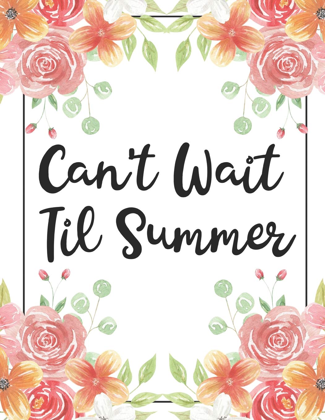 Can't Wait Til Summer: 100 Pages College Ruled 8.5 x 11 Notebook - 1 Subject - Flower Chic - For Students, Teachers, TA's, Note Taking, High School, College Business, Finance & Career