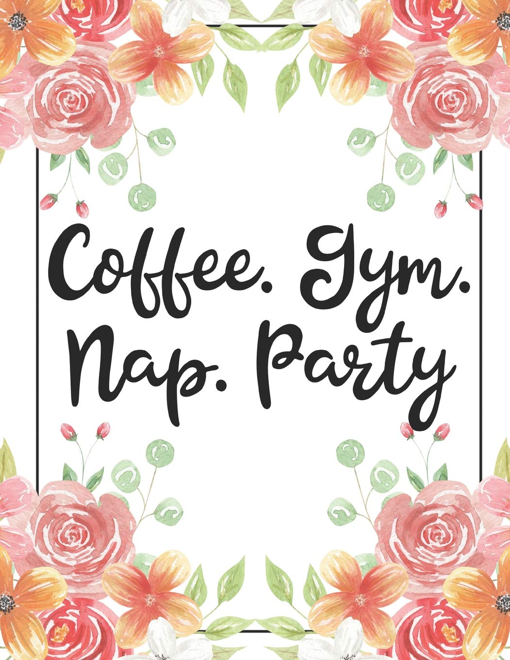 Coffee. Gym. Nap. Party: 100 Pages College Ruled 8.5 x 11 Notebook - 1 Subject - Flower Chic - For Students, Teachers, TA's, Note Taking, High School, College Business, Finance & Career